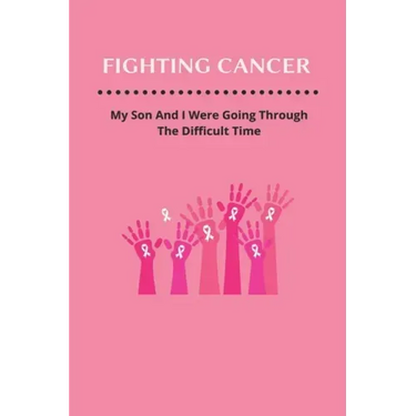 Fighting Cancer: My Son And I Were Going Through The Difficult Time