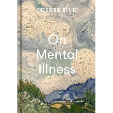 The School of Life: On Mental Illness: What Can Calm, Reassure and Console