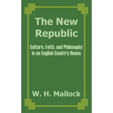 The New Republic: Culture, Faith, and Philosophy in an English Country House