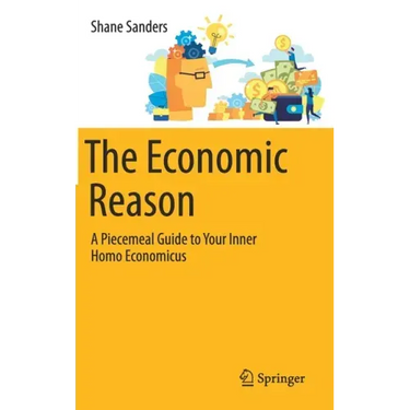 The Economic Reason: A Piecemeal Guide to Your Inner Homo Economicus