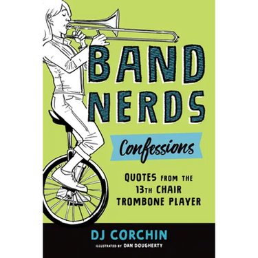 Band Nerds Confessions: Quotes from the 13th Chair Trombone Player