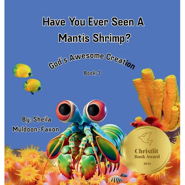Have You Ever Seen A Mantis Shrimp?: God's Awesome Creation