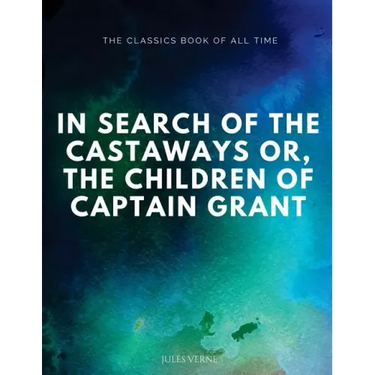 In Search of the Castaways; Or, The Children of Captain Grant