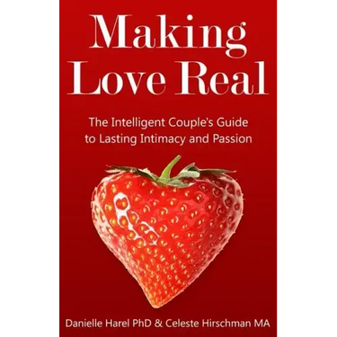 Making Love Real: The Intelligent Couple's Guide to Lasting Intimacy and Passion