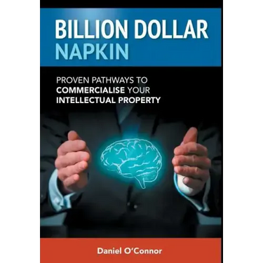 Billion Dollar Napkin: Proven Pathways to Commercialise your Intellectual Property