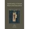 Spirituality in Social Work and Education: Theory, Practice, and Pedagogies