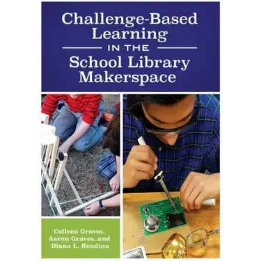 Challenge-Based Learning in the School Library Makerspace