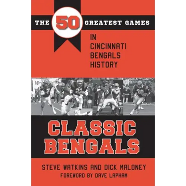 Classic Bengals: The 50 Greatest Games in Cincinnati Bengals History