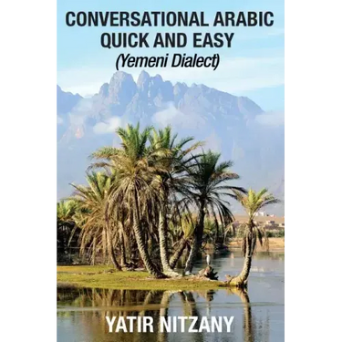 Conversational Arabic Quick and Easy: Yemeni Dialect, Learn Arabic, Street Arabic, Colloquial Arabic