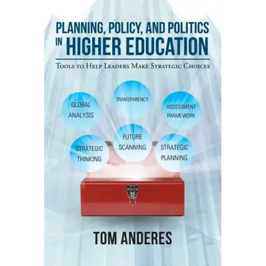 Planning, Policy, and Politics in Higher Education: Tools to Help Leaders Make Strategic Choices