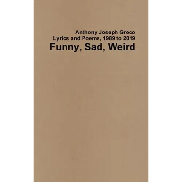 Funny, Sad, Weird: Lyrics and Poems, 1989 to 2019