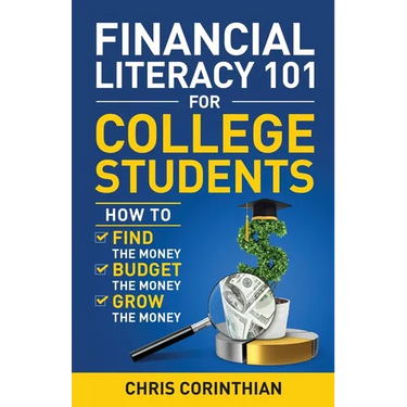 Financial Literacy 101 for College Students: How to Find the Money, Budget the Money, and Grow the Money