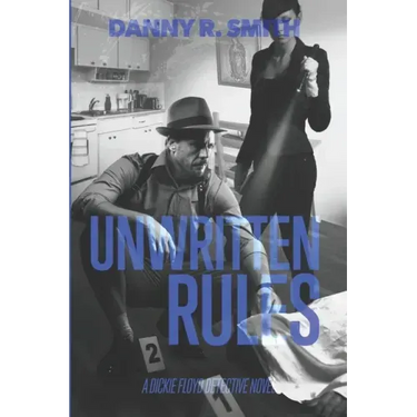 Unwritten Rules: A Dickie Floyd Detective Novel