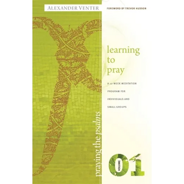 Praying the Psalms Volume One: Learning to Pray: A 12-Week Meditation Program for Individuals and Small Groups