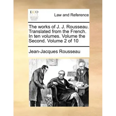 The Works of J. J. Rousseau. Translated from the French. in Ten Volumes. Volume the Second. Volume 2 of 10
