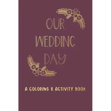 Our Wedding Day: A Coloring & Activity Book For Kids, Burgundy & Gold