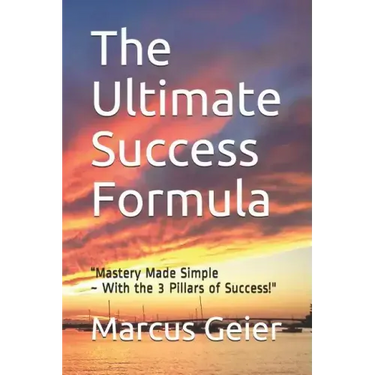 The Ultimate Success Formula: "Mastery Made Simple With the 3 Pillars of Success"
