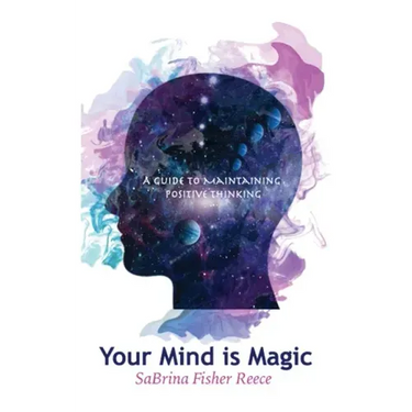 Your Mind Is Magic: A Guide to Maintaining Positive Thinking