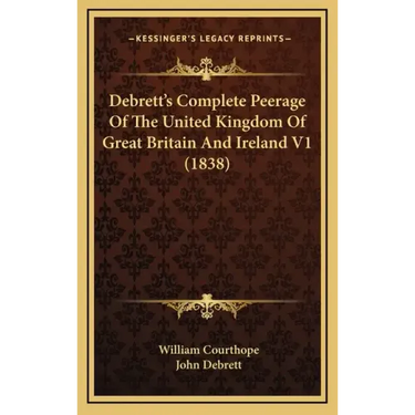 Debrett's Complete Peerage Of The United Kingdom Of Great Britain And Ireland V1 (1838)