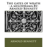 The gates of wrath: a melodrama.By: Arnold Bennett