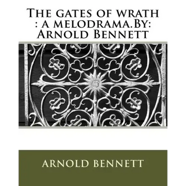 The gates of wrath: a melodrama.By: Arnold Bennett