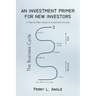 An Investment Primer for New Investors: A Step-by-Step Guide to Investment Success