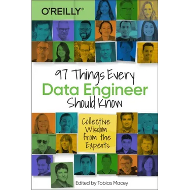 97 Things Every Data Engineer Should Know: Collective Wisdom from the Experts