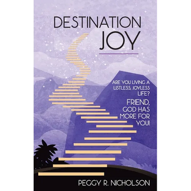 Destination Joy: Are you living a listless, joyless life? Friend, God has more for you!
