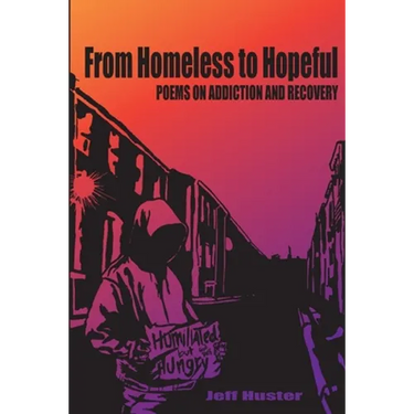 From Homeless to Hopeful: Poems on Addiction and Recovery