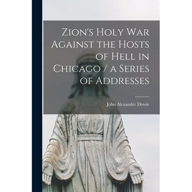 Zion's Holy war Against the Hosts of Hell in Chicago / a Series of Addresses