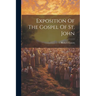 Exposition Of The Gospel Of St. John