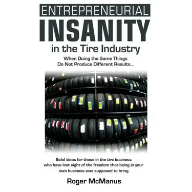 Entrepreneurial Insanity in the Tire Industry: When Doing the Same Things Do Not Produce Different Results...