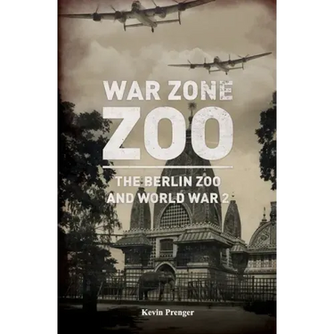War Zone Zoo: The Berlin Zoo and World War 2