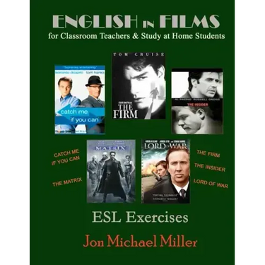 English in Films for Classroom Teachers & Study at Home Students: Catch Me If You Can, The Matrix, The Firm, The Insider, Lord of War, ESL Exercises