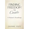 Finding Freedom to Create: A Painter's Roadmap