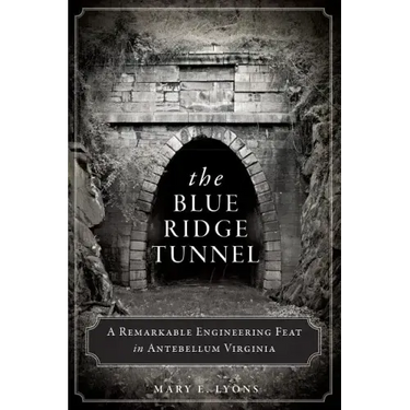 The Blue Ridge Tunnel: A Remarkable Engineering Feat in Antebellum Virginia