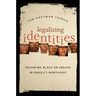 Legalizing Identities: Becoming Black or Indian in Brazil's Northeast