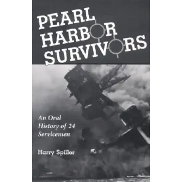 Pearl Harbor Survivors: An Oral History of 24 Servicemen