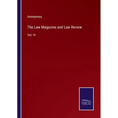 The Law Magazine and Law Review: Vol. VI