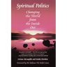 Spiritual Politics: Changing the World from the Inside Out