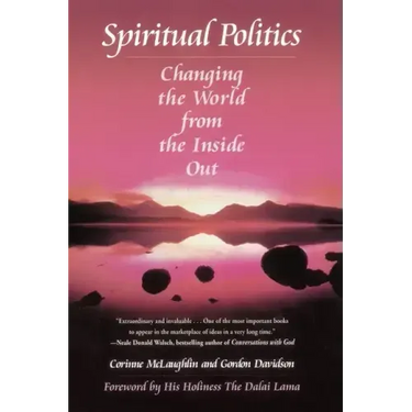 Spiritual Politics: Changing the World from the Inside Out