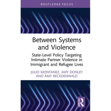 Between Systems and Violence: State-Level Policy Targeting Intimate Partner Violence in Immigrant and Refugee Lives