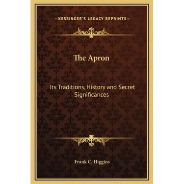 The Apron: Its Traditions, History and Secret Significances