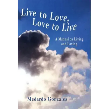 Live to Love, Love to Live: A Manual on Living and Loving