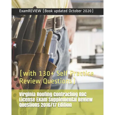 Virginia Roofing Contracting ROC License Exam Supplemental Review Questions 2016/17 Edition: (with 130+ Self Practice Review Questions)