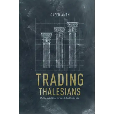Trading Thalesians: What the Ancient World Can Teach Us about Trading Today