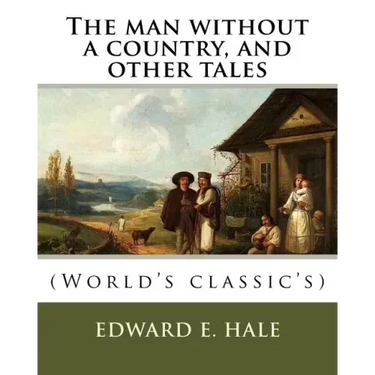 The man without a country, and other tales. By: Edward E. Hale ( short story).: Edward Everett Hale (April 3, 1822 - June 10, 1909) was an American au