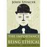 The Importance of Being Ethical