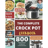 The Complete Crock Pot Cookbook: 800 Effortless Collections of Crock Pot Recipes for Beginners & Advanced Users on a Budget