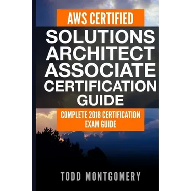 Aws Certified Solutions Architect Associate Certification Guide: Complete 2018 Certification Exam Guide